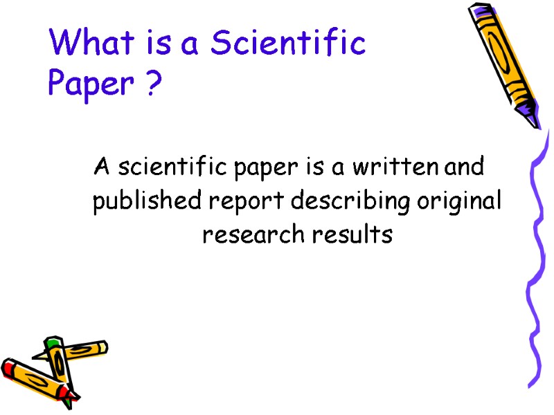 What is a Scientific Paper ? A scientific paper is a written and published